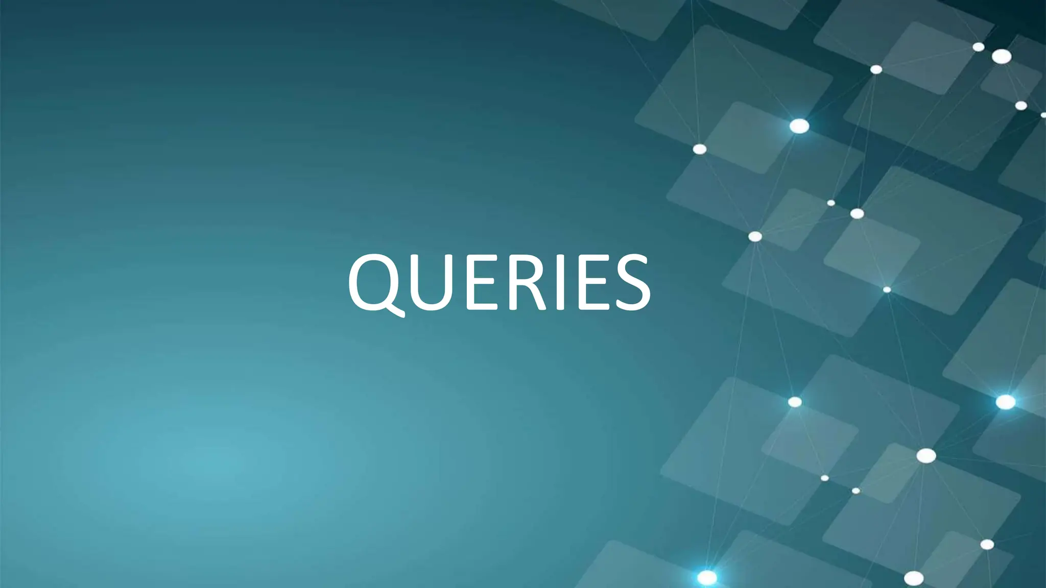 QUERIES
 