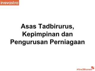 Asas Tadbirurus,
Kepimpinan dan
Pengurusan Perniagaan
 