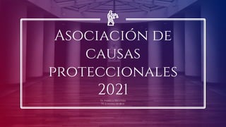 Asociación de
causas
proteccionales
2021
Ts. Pamela Higuera
Ps. Johana Muñoz
 