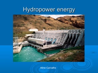 Hydropower energyHydropower energy
Aline Carvalho
 