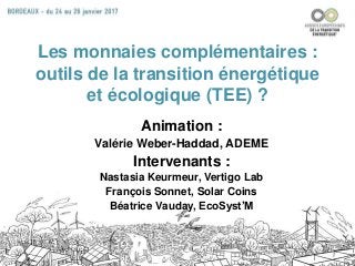 Les monnaies complémentaires :
outils de la transition énergétique
et écologique (TEE) ?
Animation :
Valérie Weber-Haddad,...