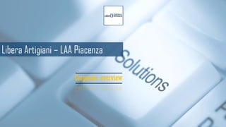 Libera Artigiani –LAA Piacenza 
Corporate overview  