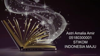 Astri Amalia Amir
05180300001
STIKOM
INDONESIA MAJU
http://www.free-powerpoint-templates-design.com
 