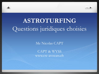 ASTROTURFING
Questions juridiques choisies

         Me Nicolas CAPT

         CAPT & WYSS
        www.cw-avocats.ch
 