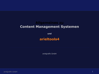 Allgemeines zu Content Management Systemen und arieltools4 arielgrafik GmbH 