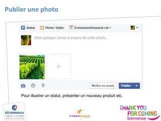 Publier une photo
Pour illustrer un statut, présenter un nouveau produit etc.
 