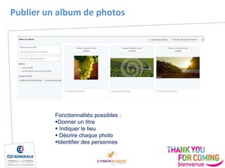 Fonctionnalités possibles :
Donner un titre
 Indiquer le lieu
 Décrire chaque photo
Identifier des personnes
Publier un album de photos
 