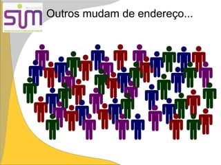 Outros mudam de endereço...
 