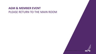 AGM & MEMBER EVENT
PLEASE RETURN TO THE MAIN ROOM
 