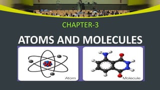 CHAPTER-3
ATOMS AND MOLECULES
 