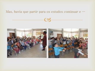 
Mas, havia que partir para os estudos continuar e …
 