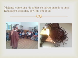 
Viajante como era, de andar só parou quando a uma
Estalagem especial, por fim, chegou!!
 