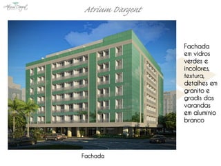 Fachada
          em vidros
          verdes e
          incolores,
          textura,
          detalhes em
          granito e
          gradis das
          varandas
          em alumínio
          branco




Fachada
 