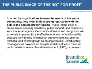 THE PUBLIC IMAGE OF THE NOT-FOR-PROFIT In order for organizations to meet the needs of the entire community, they must bui...