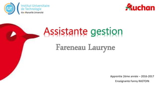 Fareneau Lauryne
Apprentie 2ème année – 2016-2017
Enseignante Fanny RASTOIN
Assistante gestion
 