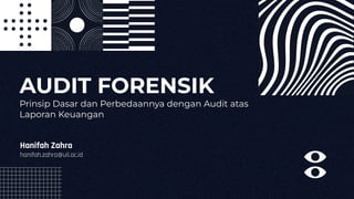 AUDIT FORENSIK
Prinsip Dasar dan Perbedaannya dengan Audit atas
Laporan Keuangan
Hanifah Zahra
hanifah.zahra@uii.ac.id
 