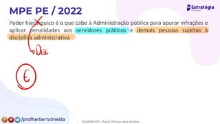 Poder hierárquico é o que cabe à Administração pública para apurar infrações e
aplicar penalidades aos servidores públicos e demais pessoas sujeitas à
disciplina administrativa
E
DDISC.
⑥
12258467497 - Kauã Vinícius silva de lima
 