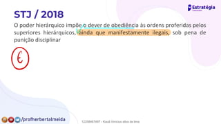 O poder hierárquico impõe o dever de obediência às ordens proferidas pelos
superiores hierárquicos, ainda que manifestamente ilegais, sob pena de
punição disciplinar
⑥
12258467497 - Kauã Vinícius silva de lima
 