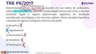 Determinada agência reguladora, atuando em sua esfera de atribuições,
editou ato normativo de apurada complexidade técnica com vistas a elucidar
conceitos legais e regular determinado segmento de atividades
consideradas estratégicas e de interesse público. Nessa situação hipotética,
a atuação da agência configurou exercício do poder
a) de polícia.
b) regulamentar
c) discricionário.
d) disciplinar.
e) hierárquico.
Emmy
✗
✗
✗
✗
✗
12258467497 - Kauã Vinícius silva de lima
 