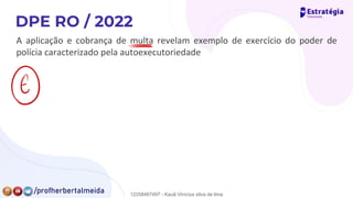 A aplicação e cobrança de multa revelam exemplo de exercício do poder de
polícia caracterizado pela autoexecutoriedade
-
④
12258467497 - Kauã Vinícius silva de lima
 
