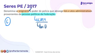 Denomina-se originário o poder de polícia que abrange leis e atos administrativos
provenientes de pessoas políticas da Federação.
⑥
"
"
.
12258467497 - Kauã Vinícius silva de lima
 