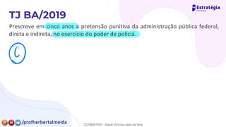 Prescreve em cinco anos a pretensão punitiva da administração pública federal,
direta e indireta, no exercício do poder de polícia.
⑨
12258467497 - Kauã Vinícius silva de lima
 