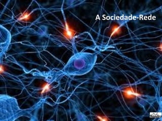 A Sociedade-Rede
 