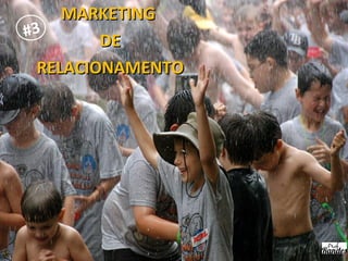 MARKETINGMARKETING
DEDE
RELACIONAMENTORELACIONAMENTO
#3
 