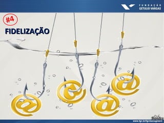 FIDELIZAÇÃOFIDELIZAÇÃO
#4
 