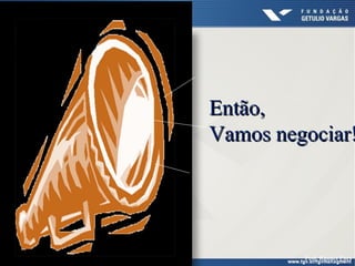 Então,
Vamos negociar!

Prof. Randes Enes

 