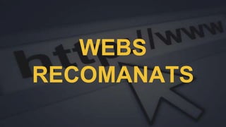 WEBS
RECOMANATS
 