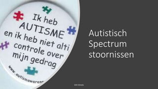 Autistisch
Spectrum
stoornissen
SHH Almelo
 