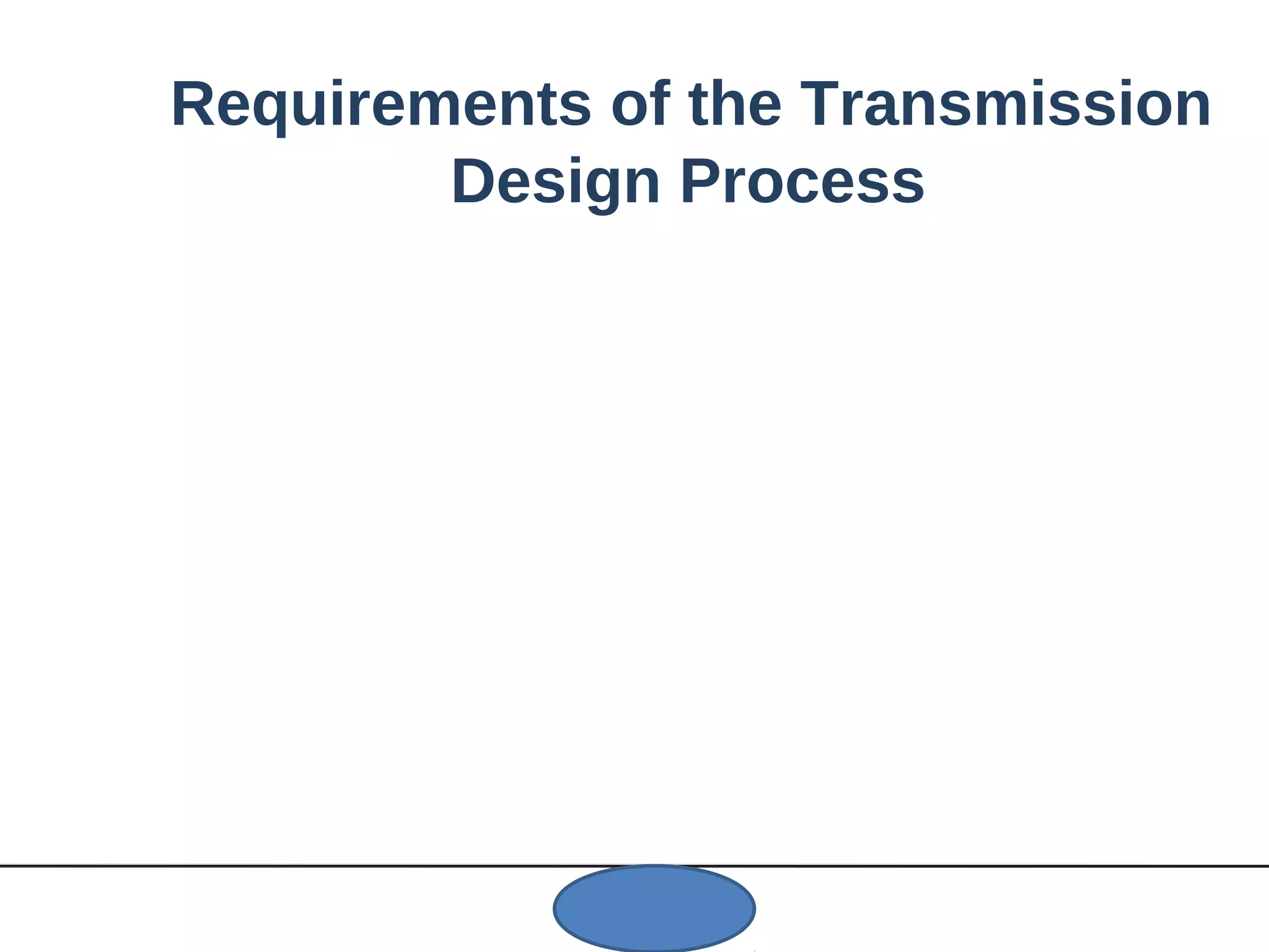 Requirements of the Transmission
Design Process
 