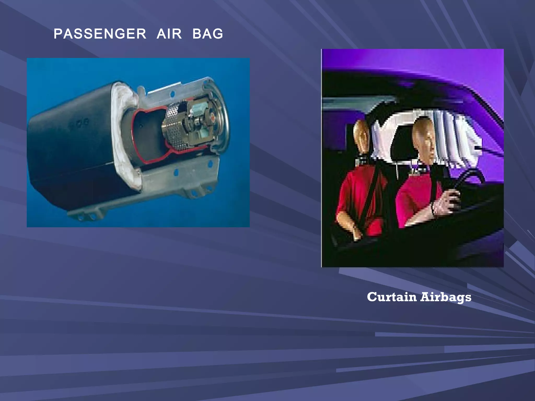 PASSENGER AIR BAG
Curtain Airbags
 