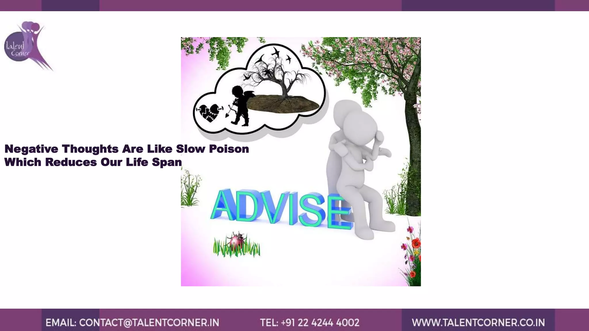 Negative Thoughts Are Like Slow Poison
Which Reduces Our Life Span
 