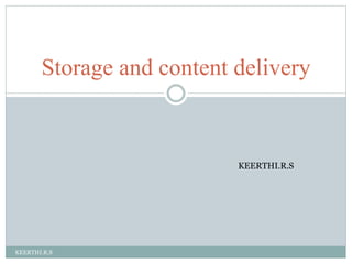 KEERTHI.R.S
Storage and content delivery
KEERTHI.R.S
 