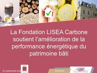 www.lisea.fr
LA GRANDE VITESSE SUD EUROPE ATLANTIQUE
La Fondation LISEA Carbone
soutient l’amélioration de la
performance énergétique du
patrimoine bâti
www.lisea.frEn partenariat avec
 