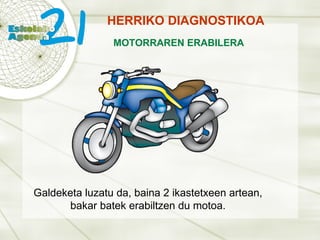HERRIKO DIAGNOSTIKOA MOTORRAREN ERABILERA Galdeketa luzatu da, baina 2 ikastetxeen artean, bakar batek erabiltzen du motoa. 