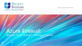 http://www.packet-systems.com
Azure Firewall
Andryan Viryadi Tanamir – Professional Services
 