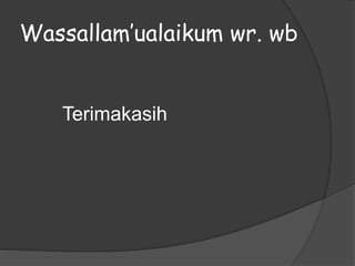 Wassallam’ualaikum wr. wb
Terimakasih
 
