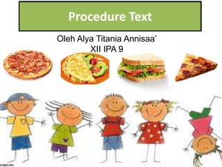 Procedure Text
Oleh Alya Titania Annisaa’
XII IPA 9
 