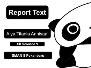 Report Text
Alya Titania Annisaa’
XII Science 9
SMAN 8 Pekanbaru
 