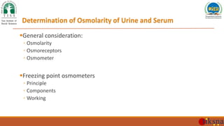 Determination of Osmolarity of Urine and Serum
General consideration:
◦ Osmolarity
◦ Osmoreceptors
◦ Osmometer
Freezing ...