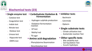 Biochemical tests (23)
 Single enzyme test
o Catalase test
o Coagulation test
o Indole test
o Nitrate test
o Oxidase test...