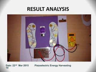 RESULT ANALYSIS
Date: 22nd Mar 2015 Piezoelectric Energy Harvesting
10
 