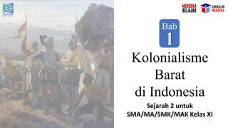 1
Sejarah 2 untuk
SMA/MA/SMK/MAK Kelas XI
Kolonialisme
Barat
di Indonesia
Bab
 
