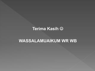 Terima Kasih 
WASSALAMUAIKUM WR WB
 