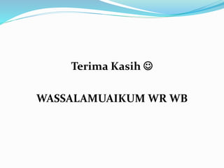 Terima Kasih 
WASSALAMUAIKUM WR WB
 