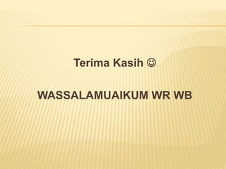 Terima Kasih 
WASSALAMUAIKUM WR WB
 