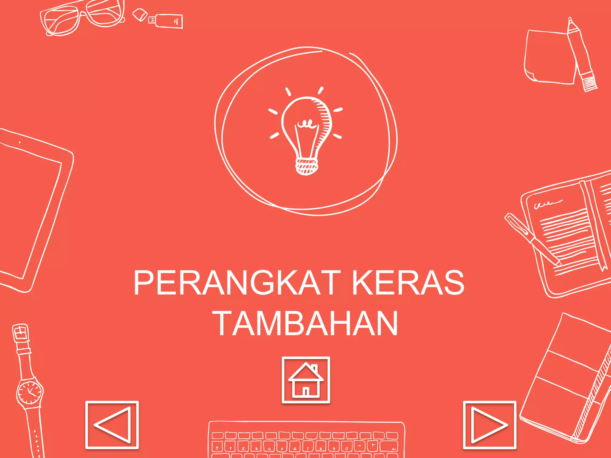 PERANGKAT KERAS
TAMBAHAN
 